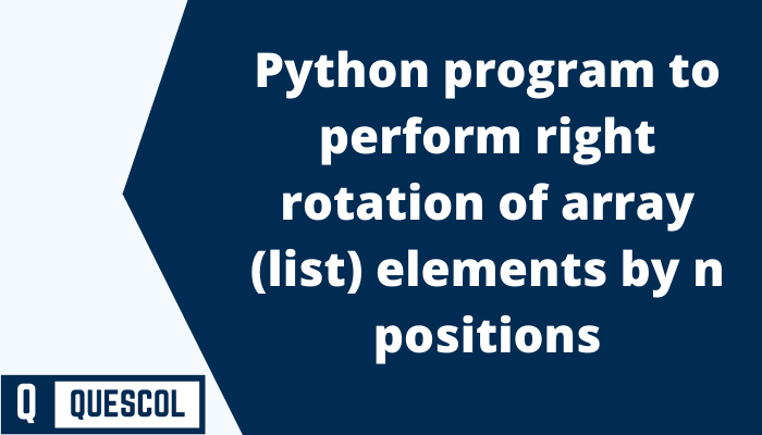Python program to perform right rotation of array (list) elements by n positions
