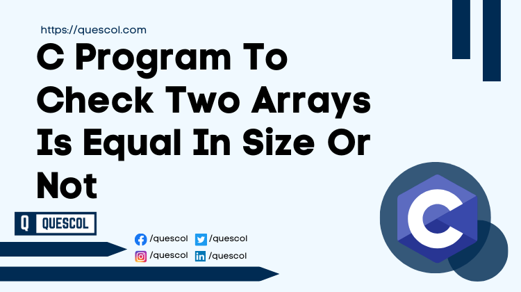 C Program To Check Two Arrays Is Equal In Size Or Not