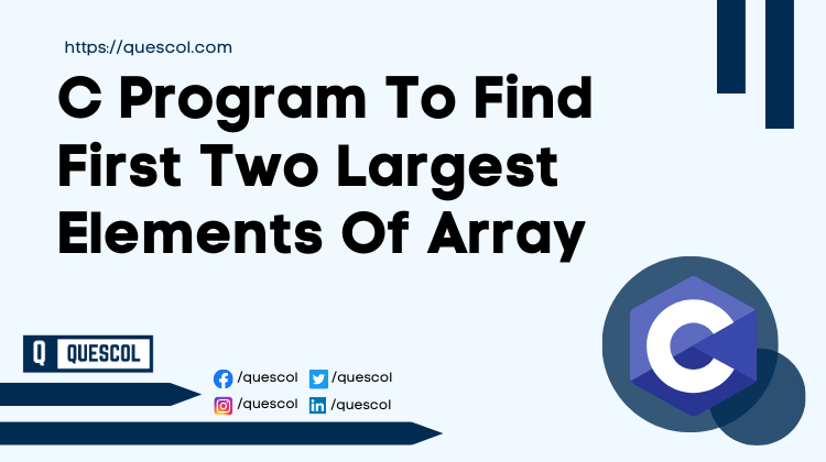 C Program To Find First Two Largest Elements Of Array