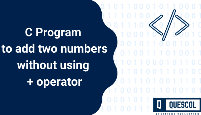 C Program To Add Two Numbers Without Using Operator