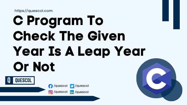 C Program To Check The Given Year Is A Leap Year Or Not