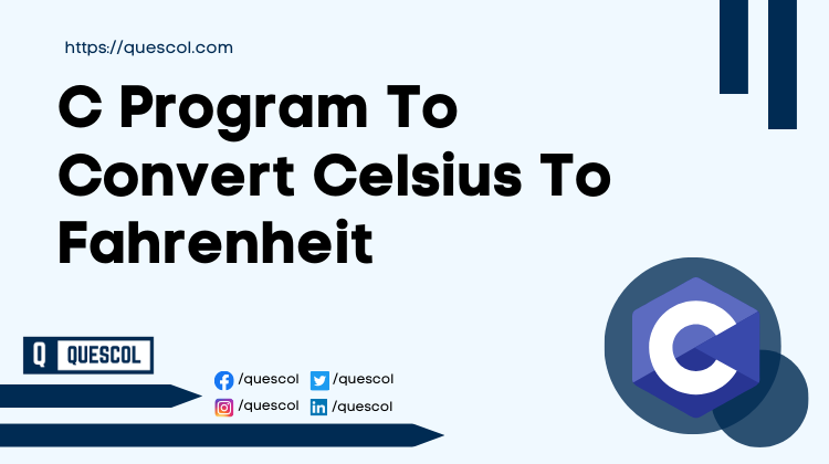 C Program To Convert Celsius To Fahrenheit