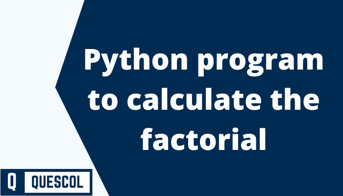 Python program to calculate the factorial