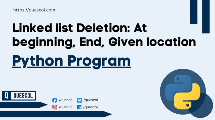 Linked list Deletion in Python: At beginning, End, Given location