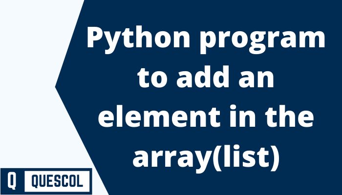 Python program to add an element in the array(list)