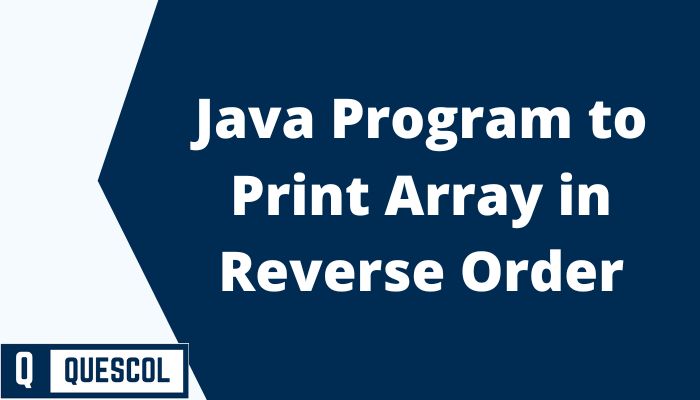 Java Program Print Array Reverse Quescol