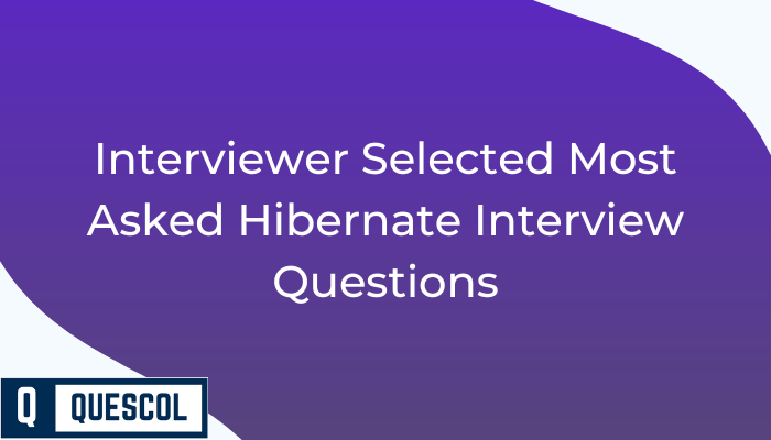 Most Asked Hibernate Interview Questions